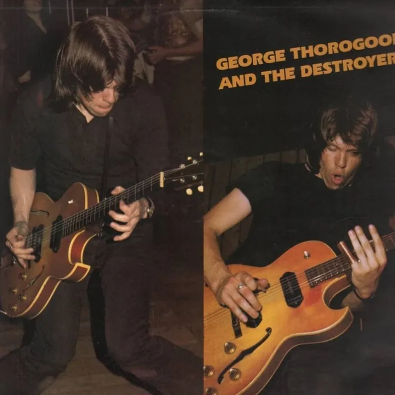 George Thorogood And The Destroyers - George Thorogood And The Destroyers Final Sale